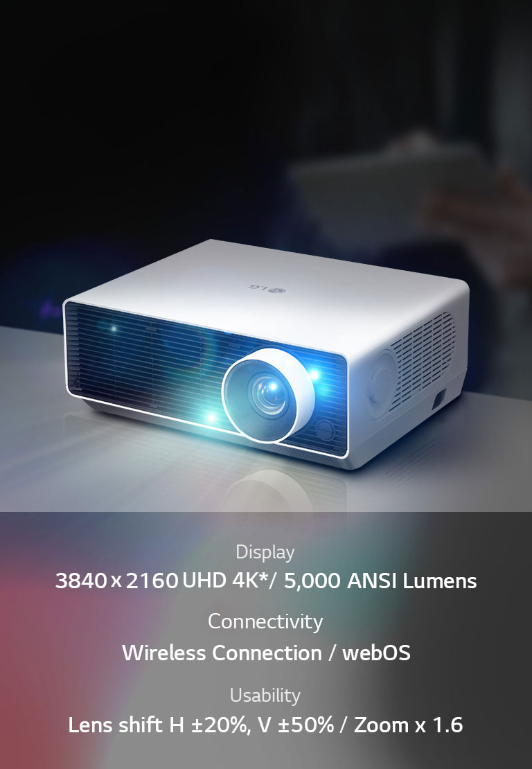 Display : 3840 x 2160 4K UHD / 5,000 ANSI Lumens , Smart : Wireless Connection/webOS , Usability : Lens shift H ±20%, V ±50% / Zoonm x 1.6