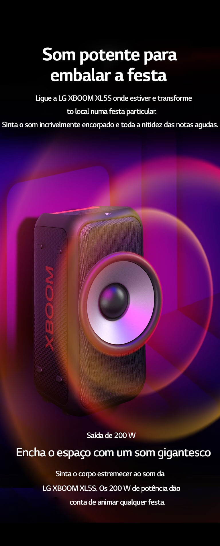 A LG XBOOM XL7S está disposta num espaço infinito. Na parede, gráficos sonoros quadrados estão representados. No meio da caixa de som, um woofer gigante de 8 polegadas aparece ampliado para enfatizar os 250W de potência. Ondas sonoras saem do woofer.