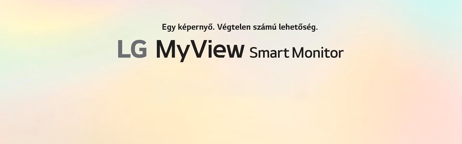 LG MyView Smart Monitor – Egy képernyő. Végtelen számú lehetőség..	