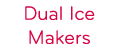 Dual Ice Makers