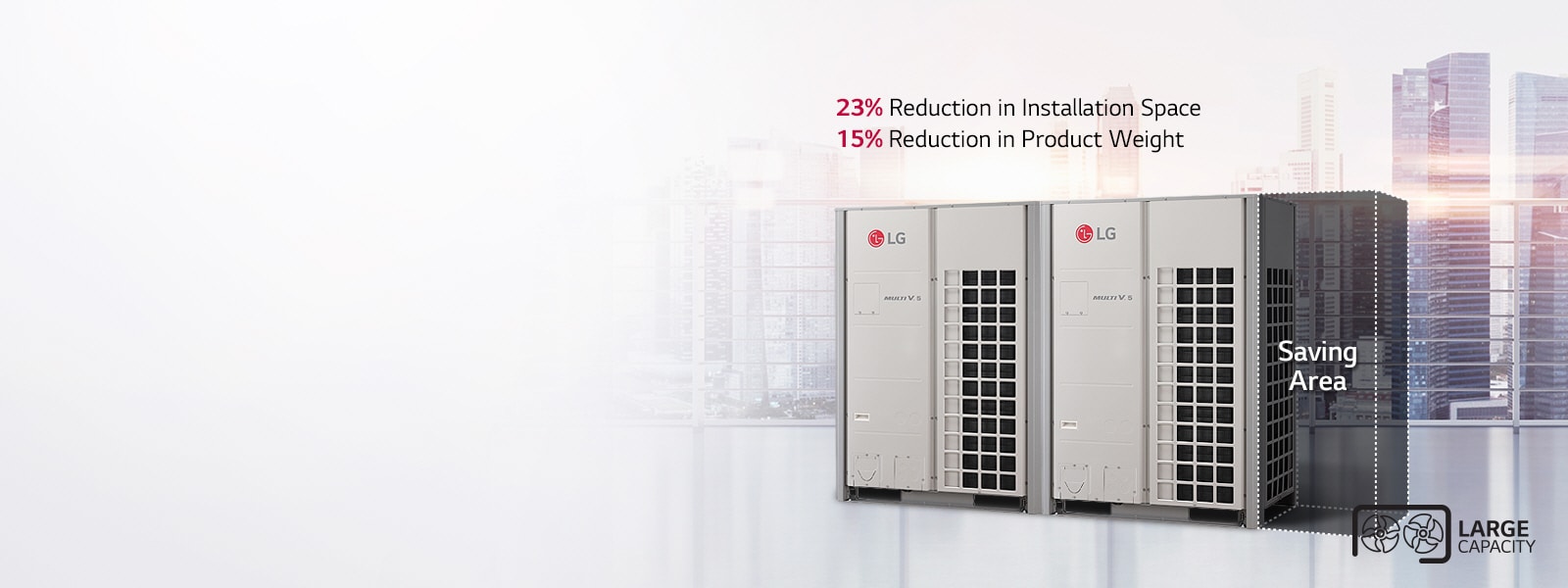Flexible Installation with Large Capacity Outdoor Unit