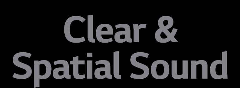 The copy "Clear & Spatial Sound"