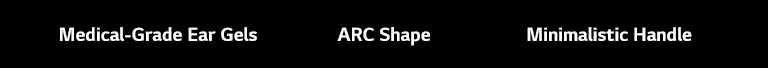 The copy "Medical-Grade Ear Gels" , "ARC Shape", "Minimalistic Handle"