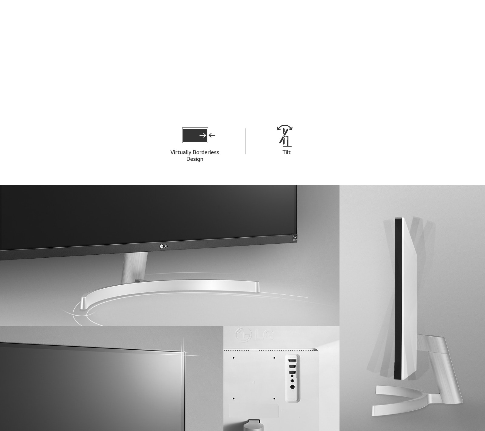 Ergonomic Design with Virtually Borderless Design and Tilt.