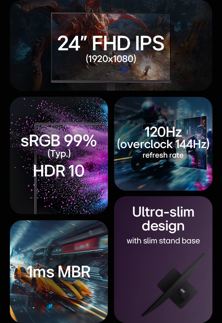 24-inch FHD IPS 1920x1080, sRGB 99%, HDR 10, 120Hz refresh rate, 1ms MRB, ultra slim design
