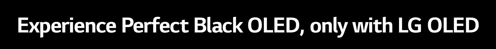 Title reads, Experience Perfect Black OLED, only with LG OLED.