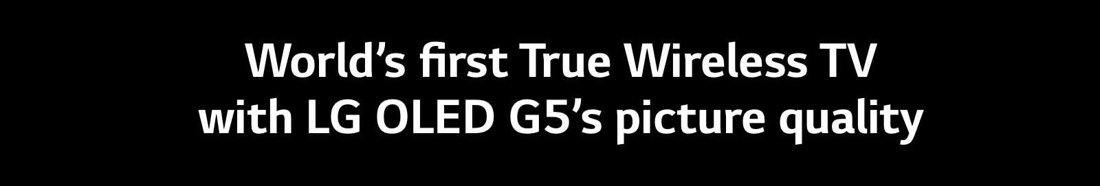 Title reads, World’s first True Wireless TV with LG OLED G5’s picture quality.