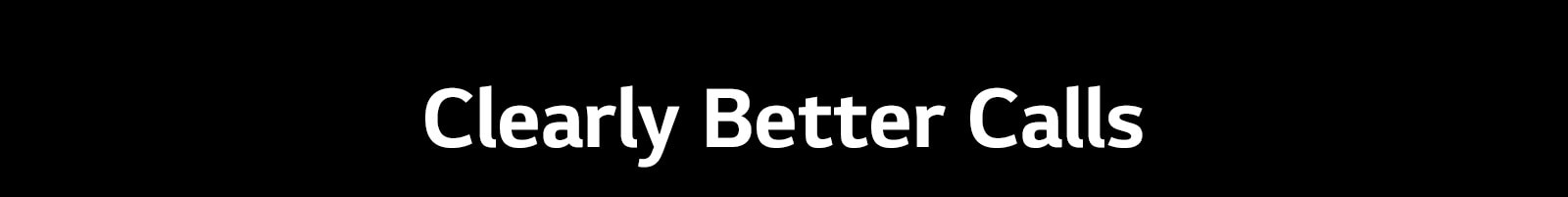 Clearly Better Calls