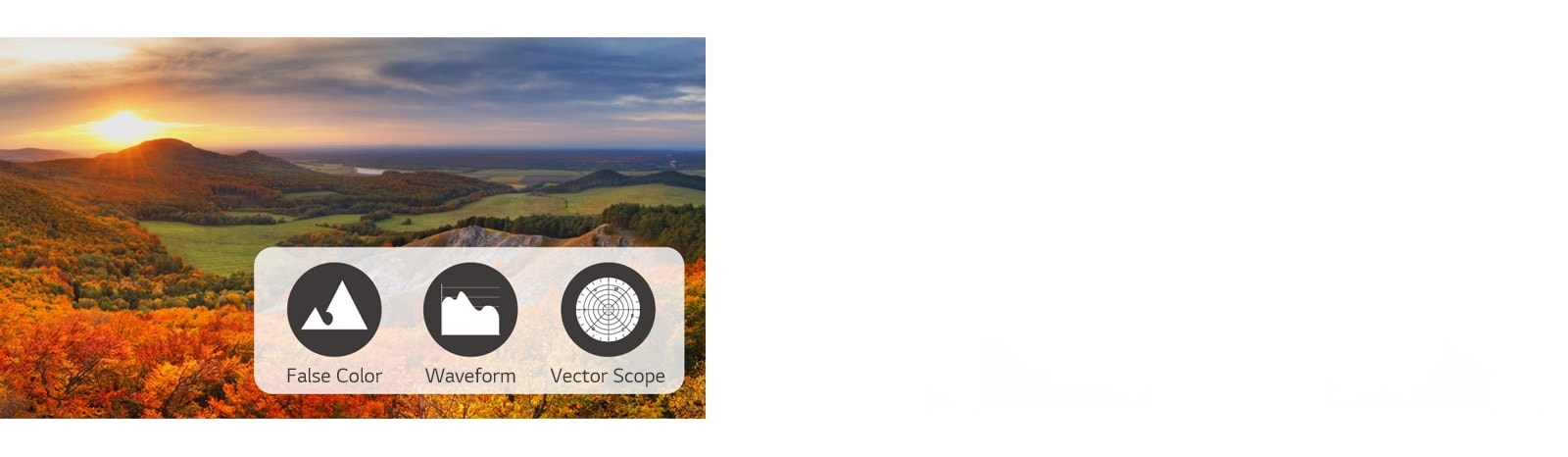 Through analyzing the video signal, the False Color, Waveform, and Vector Scope information is visualized and shown. 