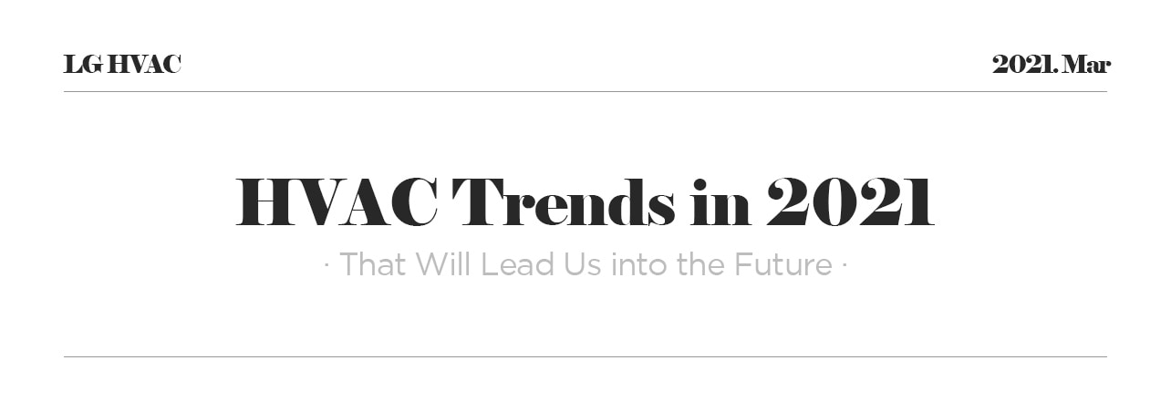LG HVAC 2021. Mar HVAC Trends in 2021 ·That Will Lead Us into the Future·