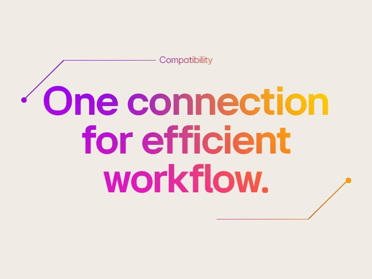 Section 02 | One connection for efficient workflow. | Compatibility	