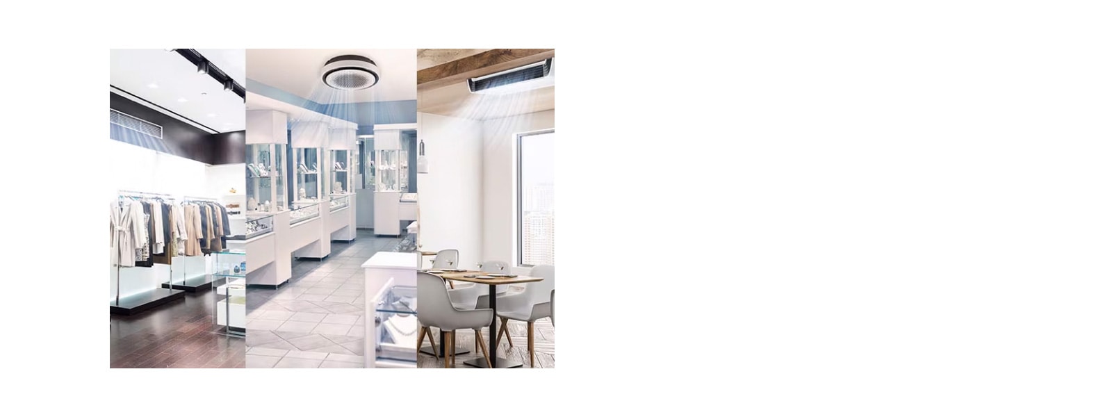 Clothing store, accessory shop and a café displayed side by side. Three distinct indoor units on the ceiling create blue air streams in each picture.