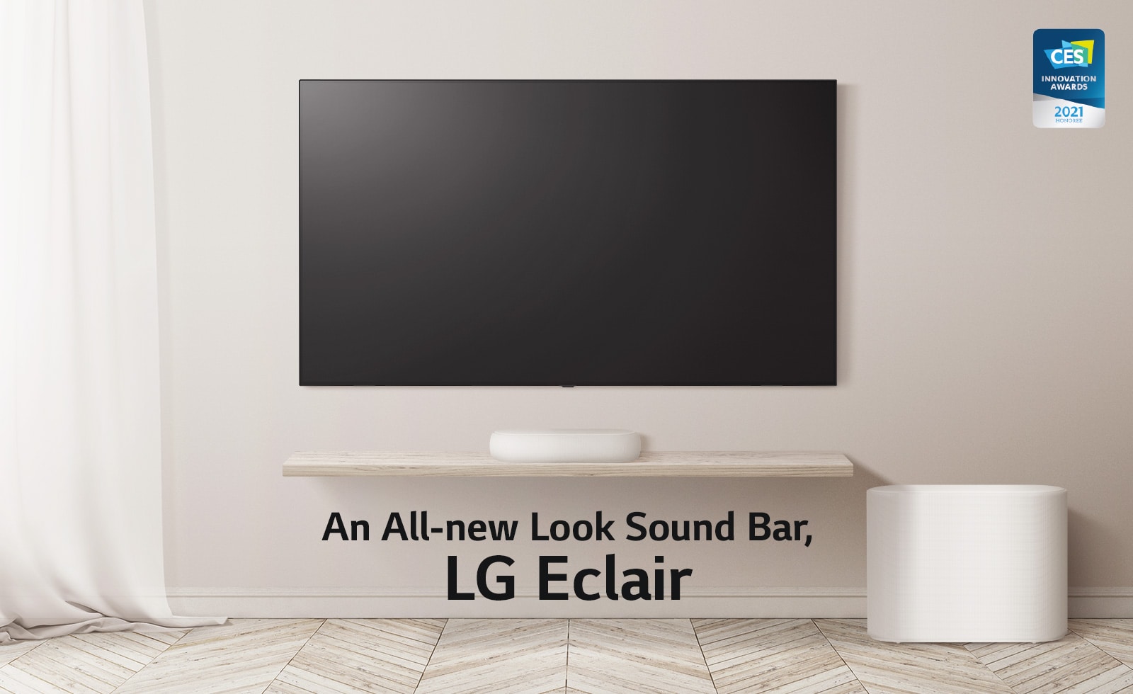 A copy "Like Nothing You've Ever Seen" is written on black screen. A copy goes away and a soundbar and a TV appears, placed on a wooden floor and there is a curtain waving on the left. CES INNOVATION AWARDS logo placed on right corner.