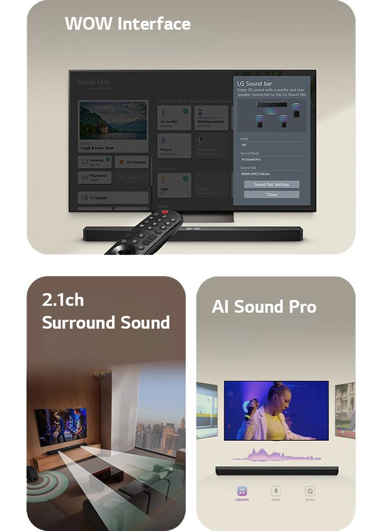 LG Remote is pointing towards a LG TV with LG Soundbar underneath. LG TV is showing the WOW Interface menu on the screen.  LG Soundbar, LG TV and subwoofer are in a living room displaying screen image with playing a musical performance. Two branch of white soundwaves made up of droplets project from the soundbar and a subwoofer is creating a sound effect from the bottom.  LG Soundbar with three differing TV screens above. One shows a movie, one shows a concert, and the other shows a news broadcast. Below the soundbar, there are three icons to show each genre.