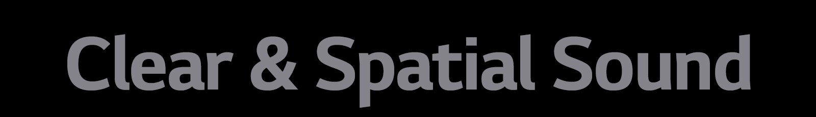 The copy "Clear & Spatial Sound"