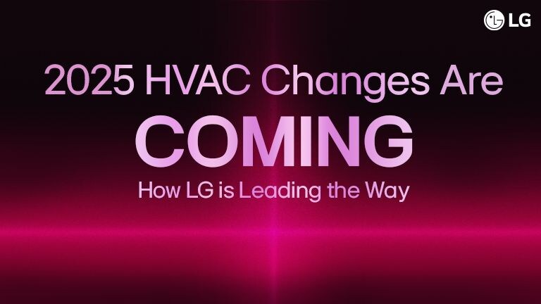 تغييرات HVAC 2025 قادمة: كيف تتولى LG الريادة في هذا المجال