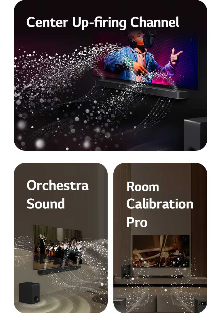 LG Soundbar and LG TV in a black room playing a musical performance. White droplets representing soundwaves shoot upwards and forward from the soundbar, as subwoofer is creating a sound effect from the bottom.  LG Soundbar and LG TV in a living room playing an orchestra performance. White waves of droplets representing soundwaves shoot upwards and forward from the soundbar and project from the TV, as subwoofer is creating a sound effect from the bottom.  LG Soundbar, LG TV, rear speakers and a subwoofer are in a living room. A grid overlay appears over the room, like a scan of the space. White soundwaves made of droplets are coming out from the frontal perspective of the rear speakers.