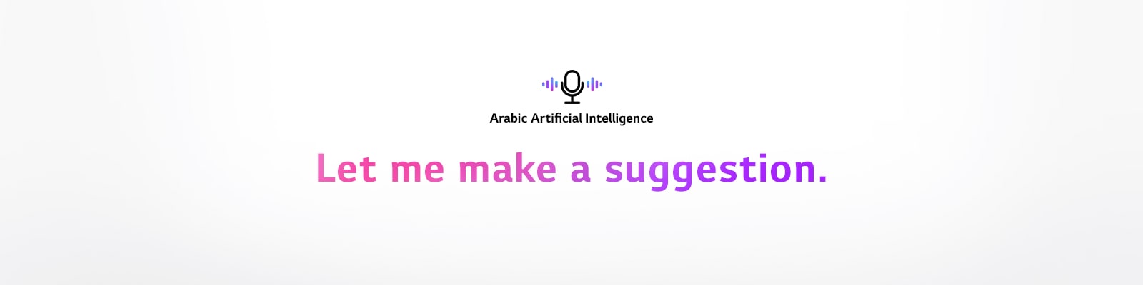 A voice command icon and a sentence saying ‘Arabic Artificial Intelligence’. There is a sentence saying ‘Let me make a suggestion.