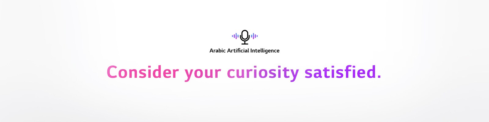 A voice command icon and a sentence saying ‘Arabic Artificial Intelligence’. There is a sentence saying ‘Consider your curiosity satisfied.