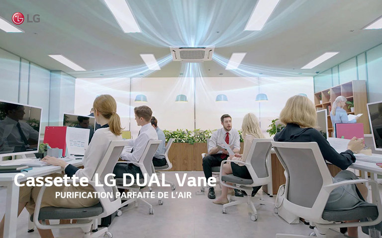 Cassette LG DUAL Vane PURIFICATION PARFAITE DE L’AIR La cassette LG DUAL VANE permet d’alimenter en air frais les espaces de travail