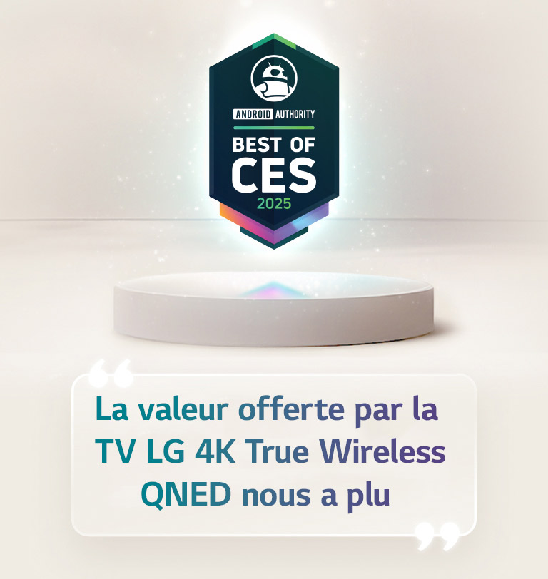Une citation du meilleur du CES 2025 d’Android Authority flotte au-dessus d’un socle. Sur le côté, on voit une citation élargie d’Android Authority qui dit : la valeur offerte par la TV LG 4K True Wireless QNED nous a beaucoup plu.