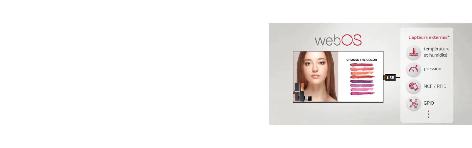 De nombreux capteurs externes et l’affichage peuvent être connectés via une prise USB, offrant des solutions à forte valeur ajoutée.