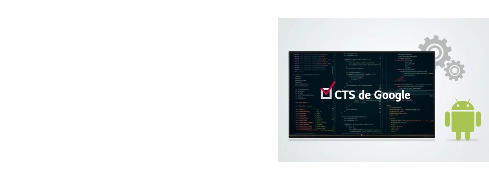 Aprobó la CTS de Google, el paquete de pruebas de compatibilidad y LG es la única empresa que brinda una pantalla interactiva certificada por la CTS de Google.