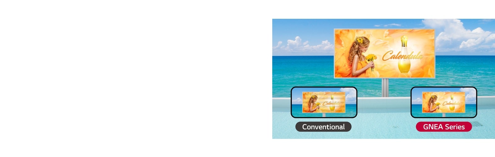 There is a LED screen and the screen is being watched with mobile phone camera. Despite showing the same advertisement, the conventional screen shows black bars, but the GNEA series clearly shows the original screen.