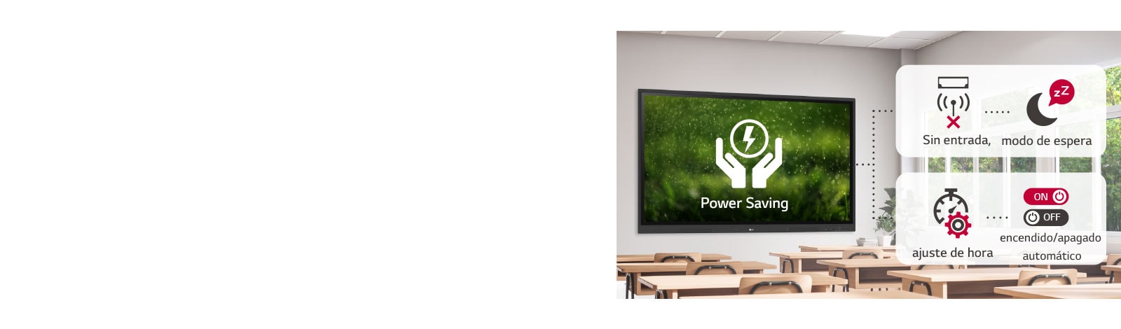 Si no hay entrada durante un cierto período de tiempo, cambia al modo de espera y se puede encender o apagar automáticamente configurando la hora, ahorrando así energía.