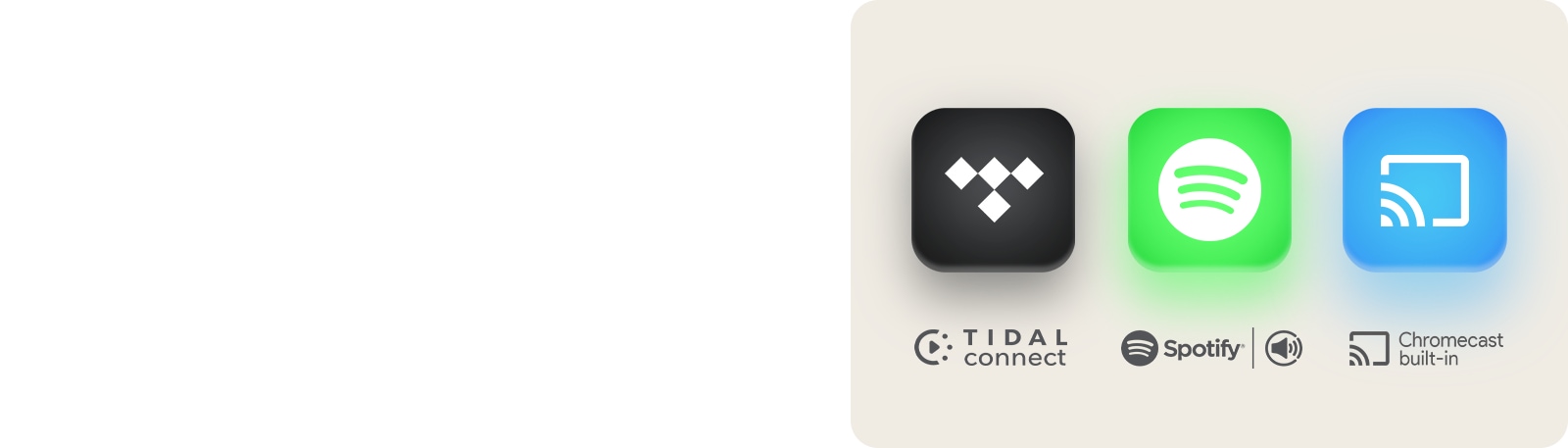 Logotipo de TIDAL Connect Logotipo de Spotify Logotipo de Chromecast built-in