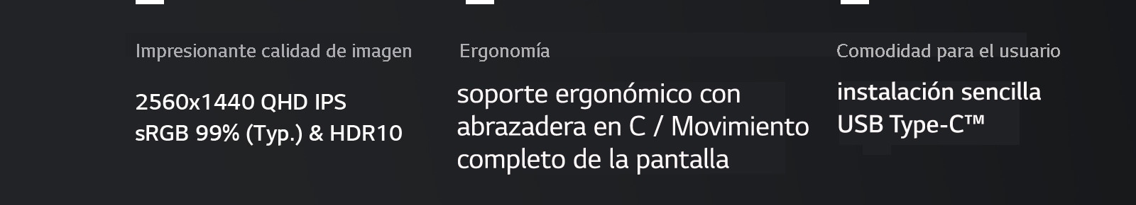 Impresionante calidad de imagen, 2560x1440 QHD IPS, sRGB 99% (Typ.) & HDR10, soporte ergonómico con abrazadera en C, movimiento completo de la pantalla, USB Type-C ™, instalación fácil