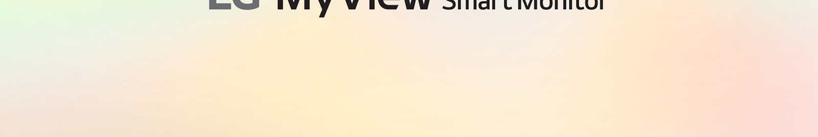 LG MyView Smart Monitor: en tu propio espacio, con tu propia pantalla.	