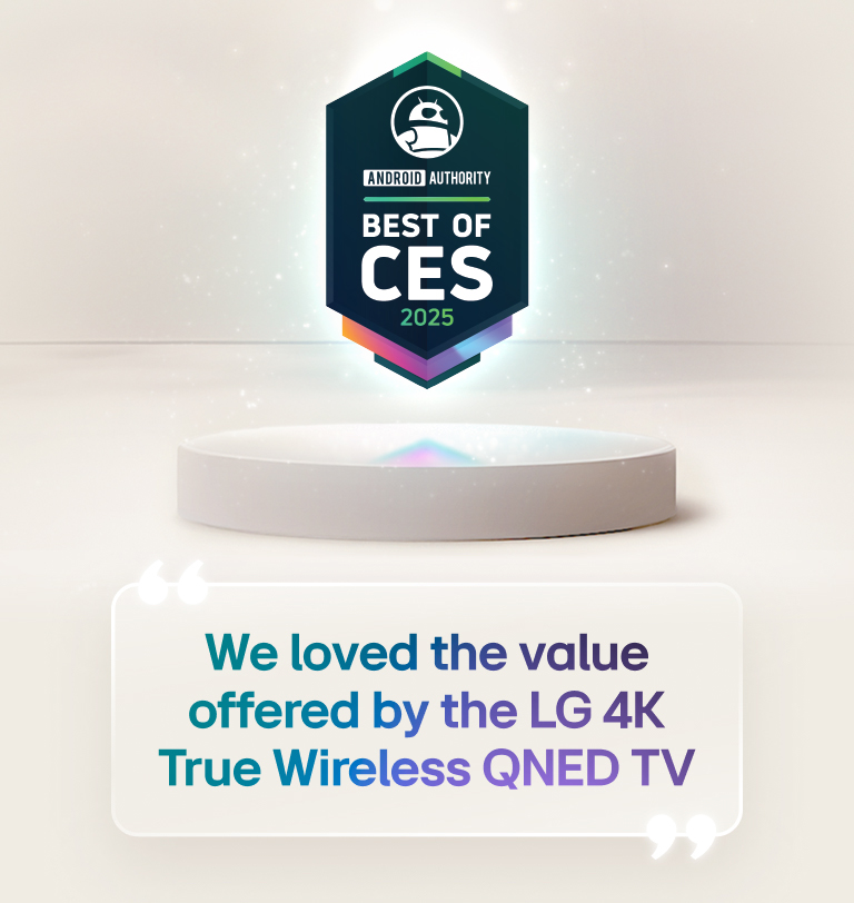 Best of CES 2025 citation from Android Authority is floating above a pedestal. On the side is an enlarged quote from Android Authority that says, we love the value offered by the LG 4K True Wireless QNED TV.
