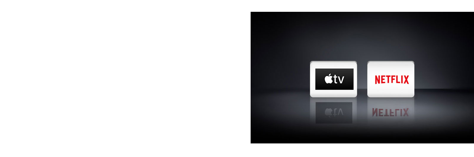 Two app logos shown from left to right: Netflix and  Apple TV