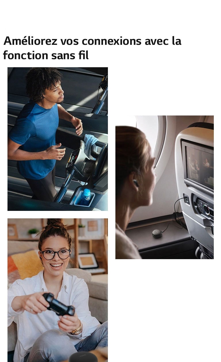 Un homme est en train de courir sur un tapis de course et utilise ses écouteurs en mode sans fil. Une femme installée dans un avion utilise ses écouteurs en mode sans fil. Une femme tenant une manette de jeux utilise ses écouteurs en mode sans fil.