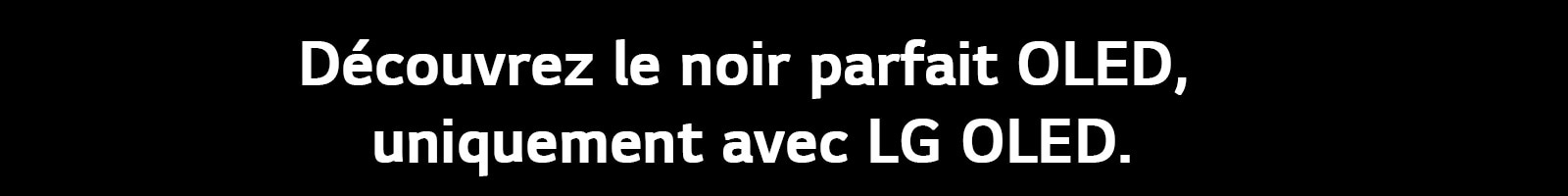 Le titre lit : profitez du Noir parfait OLED, uniquement avec la LG OLED.