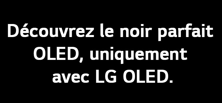 Le titre lit : profitez du Noir parfait OLED, uniquement avec la LG OLED.