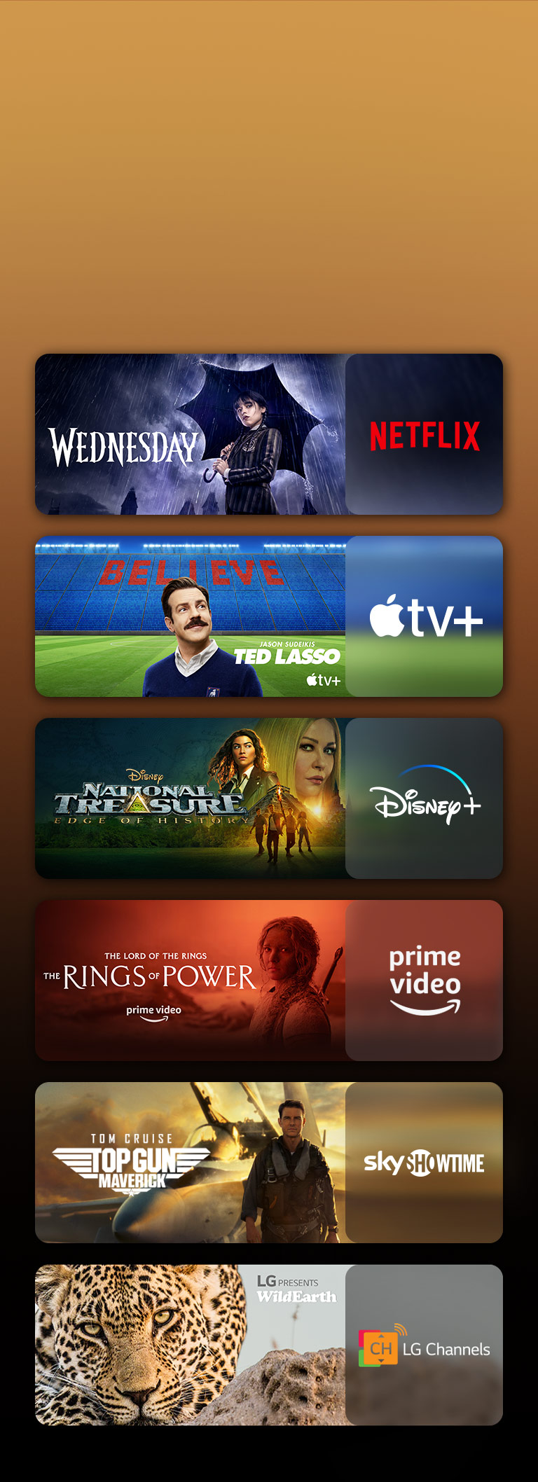 Les logos de plateformes de services de streaming et les séquences correspondantes se trouvent juste à côté de chaque logo. On peut voir des images de Mercredi sur Netflix, de TED LASSO sur Apple TV, de Tulsa King sur Paramount+, de Benjamin Gates et le Trésor des Templiers sur Disney Plus, du Seigneur des Anneaux : Les Anneaux de Pouvoir sur PRIME VIDEO, de TOP GUN sur Sky Showtime et le léopard de LG CHANNELS.
