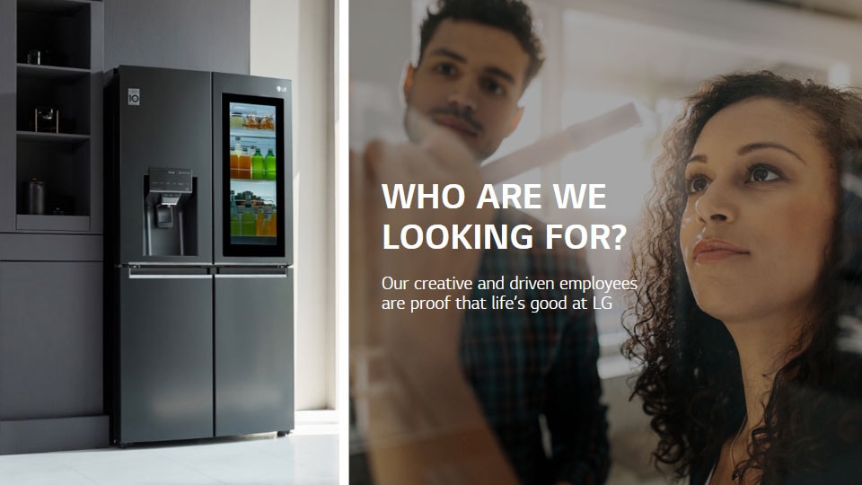 An LG french door refrigerator on the left, a man and a woman writing on a whiteboard on the right. Text reads "Who are we looking for? Our creative and driven employees are proof that life's good at LG".
