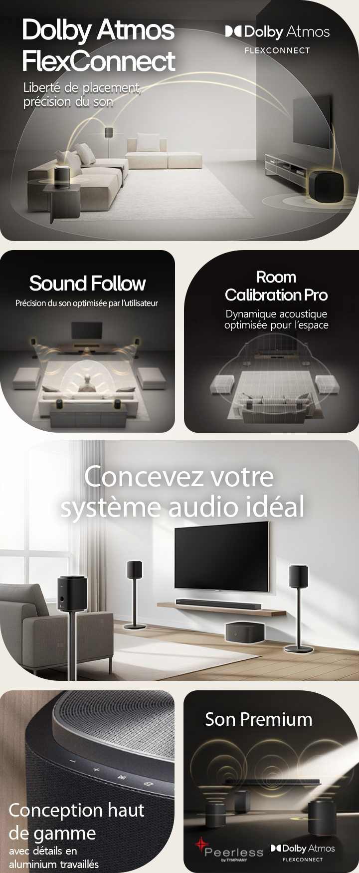 1) La LG Sound Suite dotée de la technologie Dolby Atmos FlexConnect détecte l’emplacement de chaque enceinte pour un son surround optimisé. 2) Vue du dessus d’un système audio surround avec la technologie Sound Follow pour un son optimal où que vous alliez. 3) L’étalonnage de la pièce de la LG Sound Suite analyse l’espace et les positions des enceintes pour offrir le meilleur système audio surround 4) Gros plan de l’enceinte LG Sound Suite au design premium argent métallisé et noir. 5) LG Sound Suite avec son spatial Dolby Atmos 3D et unités Peerless pour un son premium. 6) Un salon moderne avec une TV à fixation murale et système audio surround LG Sound Suite avec adaptation audio spatiale basée sur l’IA.