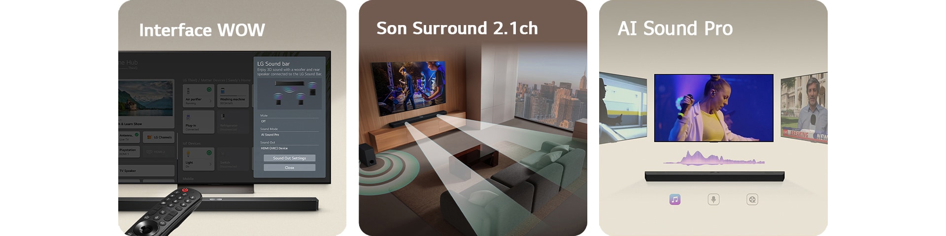La télécommande LG pointe en direction d’une LG TV positionnée au-dessus d’une LG Soundbar. La LG TV affiche le menu de l’Interface WOW à l’écran.  La LG Soundbar, la LG TV et le caisson de basse sont disposés dans un salon affichant à l’écran l’image d’une performance musicale. Deux branches d'ondes sonores blanches composées de gouttelettes projetées de la Soundbar et d’un caisson de basse créent un effet sonore à partir du bas.  La LG Soundbar surmontée de trois écrans TV différents. Le premier diffuse un film, le deuxième un concert et le dernier diffuse un journal télévisé. Sous la Soundbar, trois icônes indiquent chaque genre.