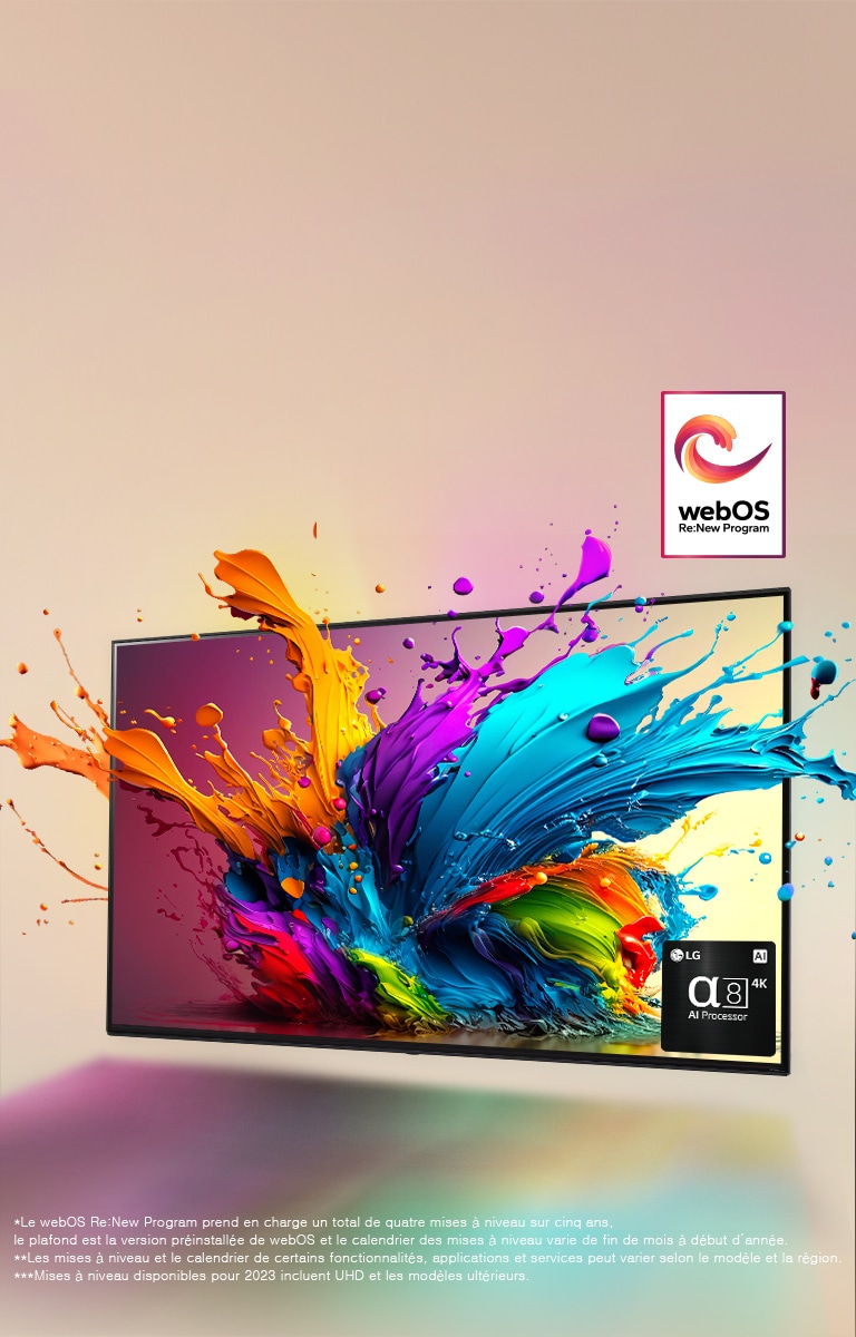 Un LG QNED TV sur un fond rose pâle. Des gouttes colorées et des vagues de peinture semblent exploser de l’écran, alors qu’une lumière brille et dessine des ombres colorées en dessous. Le processeur IA alpha 8 est dans le coin inférieur droit de l’écran du téléviseur.  Le logo du programme webOS Re:New est sur l’image. Une notice indique : « Le webOS Re:New Program prend en charge un total de quatre mises à niveau sur cinq ans, le plafond est la version préinstallée de webOS et le calendrier des mises à niveau varie de fin de mois à début d’année. » « Les mises à niveau et le calendrier de certains fonctionnalités, applications et services peut varier selon le modèle et la région. »  « Mises à niveau disponibles pour 2023 incluent UHD et les modèles ultérieurs. »