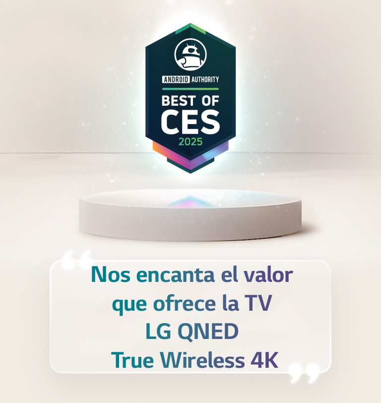 La mención “Best of CES 2025” de Android Authority flota sobre un pedestal. Al costado, aparece una cita ampliada de Android Authority con la leyenda “Nos encanta el valor que ofrece la TV LG 4K True Wireless QNED”.