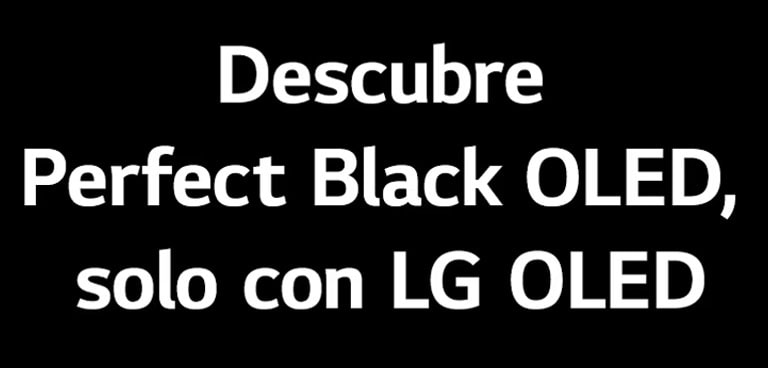 El título dice: Descubre OLED Negro Perfecto, solo con LG OLED.