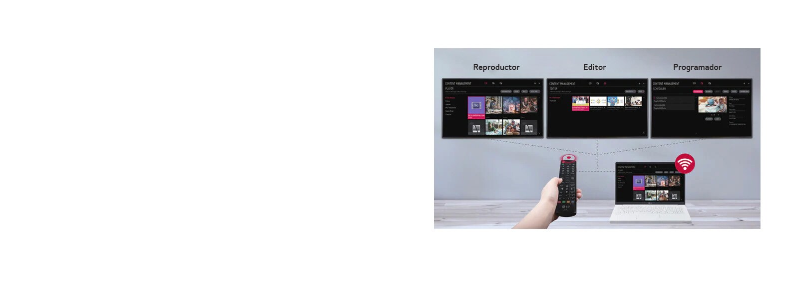 Los usuarios pueden configurar reproductores, editores, programadores, etc. para pantallas utilizando varios dispositivos, desde controles remotos hasta computadoras portátiles.