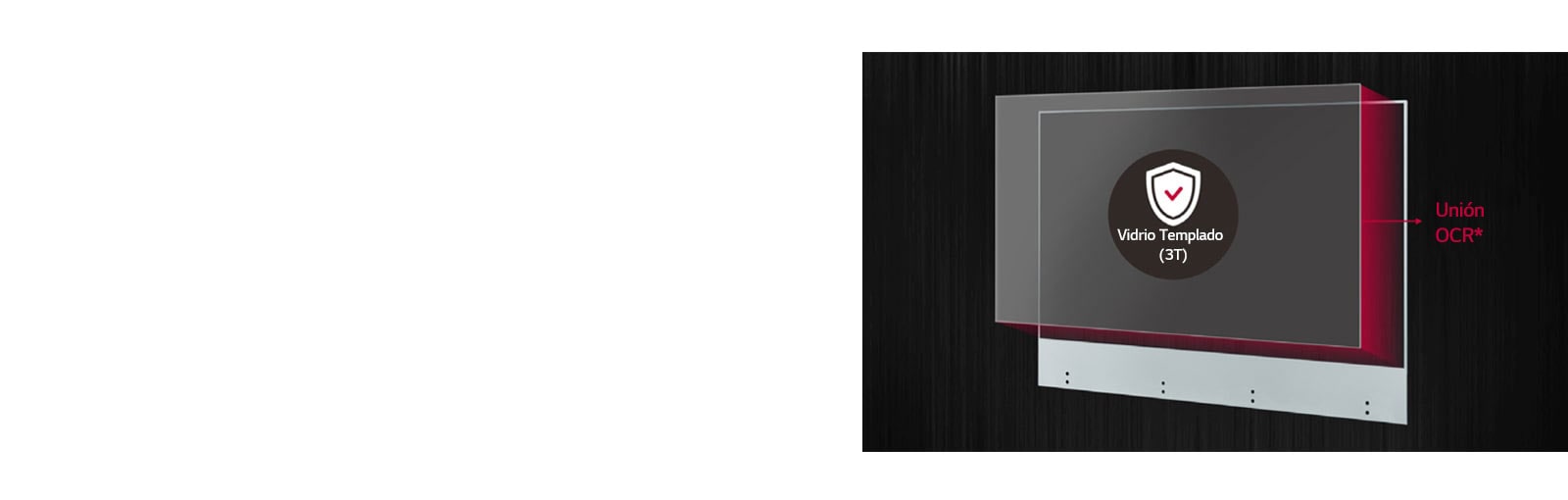 Fije vidrio templado delgado y transparente a la pantalla para maximizar la protección del producto y la seguridad del usuario.