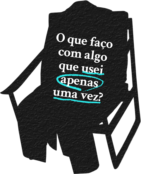 O que faço com algo que usei apenas uma vez?