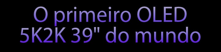 O primeiro OLED 5K2K 39" do mundo