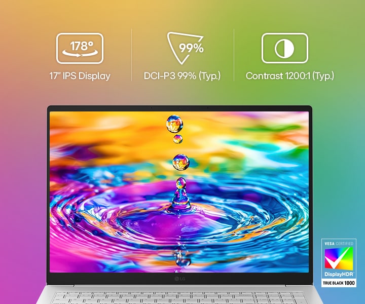 Cette image montre la vue de face de l’écran de l’ordinateur portable LG Gram avec une éclaboussure vive et colorée de liquide à l’écran, sur fond dégradé. Au-dessus de l’écran, des icônes mettent en évidence les spécifications clés, dont un écran IPS de 17 pouces avec des angles de vision larges de 178°, un gamut de couleurs DCI-P3 à 99% (type) et un rapport de contraste de 1200:1 (type). Un badge de certification VESA DisplayHDR True Black 1000 apparaît à droite, mettant l’accent sur un contraste élevé et une performance colorée riche.