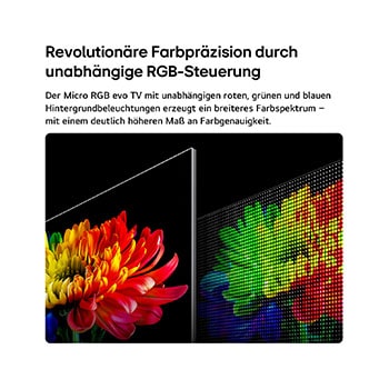 Der LG Micro RGB evo AI MRGB96, unterstützt von RGB Primary Color Ultra, zeigt ein Blumenbild auf dem Bildschirm mit präzise gesteuertem rotem, grünem und blauem Licht von verschiedenen Micro RGB-Engines für ausgewogene Farbe und raffinierten Kontrast. 